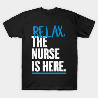 Relax the Nurse is here T-Shirt